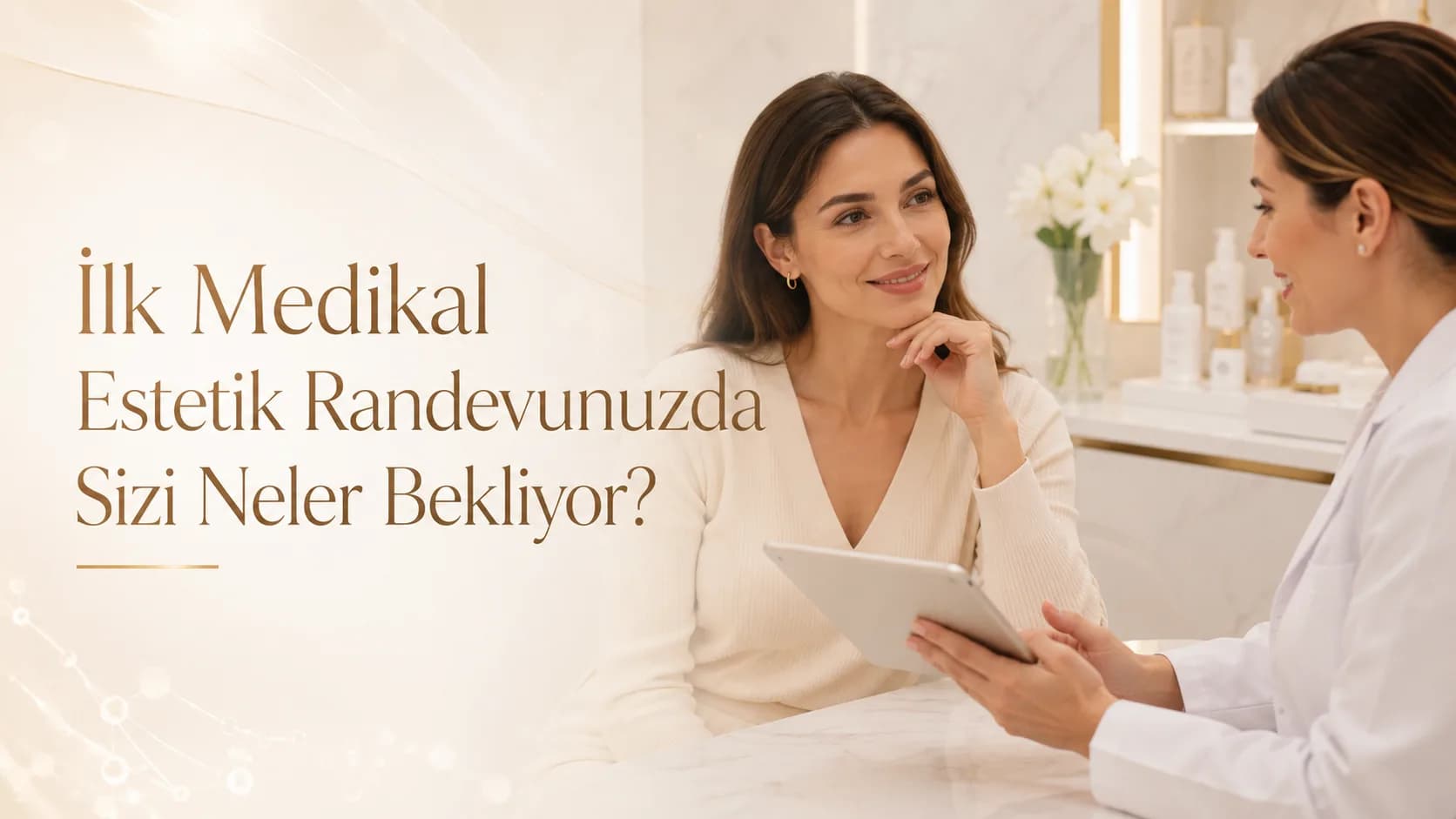 İlk Medikal Estetik Randevunuzda Sizi Neler Bekliyor?